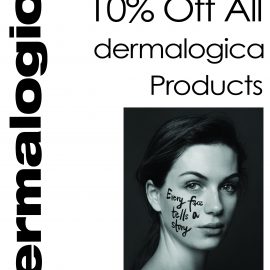 10% OFF DERMALOGICA FOR ONE WEEK ONLY 10% OFF DERMALOGICA FOR ONE WEEK ONLY