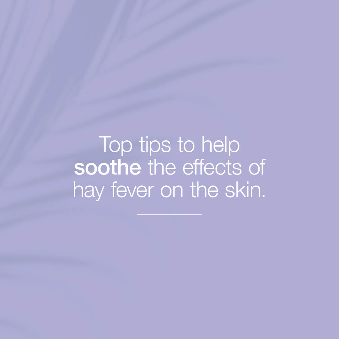 Top Tips to help sooth the effects of Hayfever on the skin